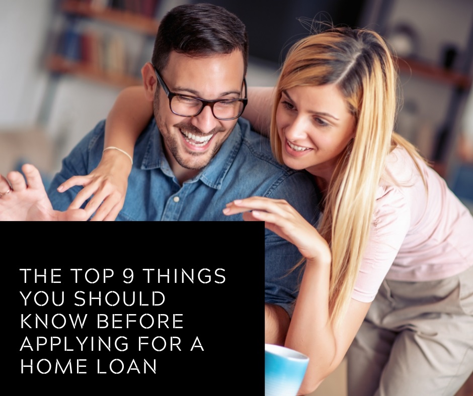 The top 9 things you should know before applying for a home loan